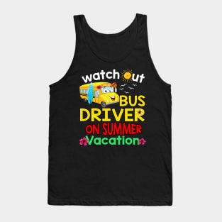 Watch out bus driver on summer vacation Tank Top